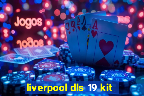 liverpool dls 19 kit